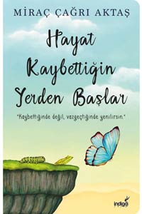 Hayat Kaybettiğin Yerden Başlar